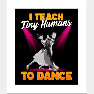 Cute Dancing Teacher I Teach Tiny Humans To Dance Posters and Art